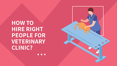 Hiring the right people for your Veterinary Clinic