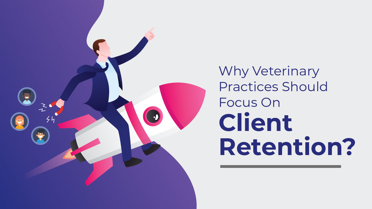 Client Retention - The Key To Profit for Your Veterinary Practice